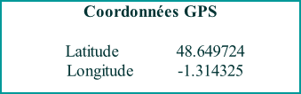 Coordonnées GPS      Latitude 				    				48.649724   Longitude			     		-1.314325